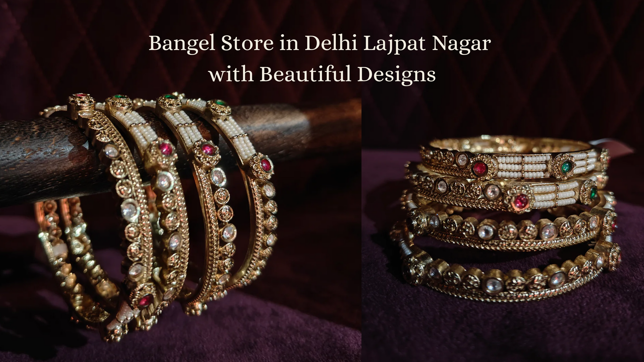 Bangel Store in Delhi Lajpat Nagar with Beautiful Designs