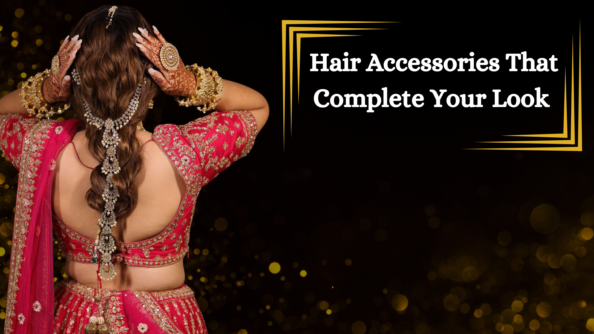 Hair Accessories That Complete Your Look by Om Sons Bridal Store
