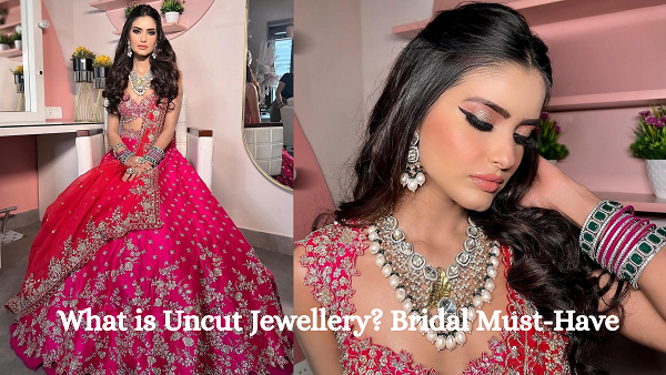 What is Uncut Jewellery? Bridal Must-Have